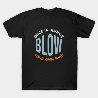 Fitness Saying Once in Awhile Blow Your Own Mind T-Shirt